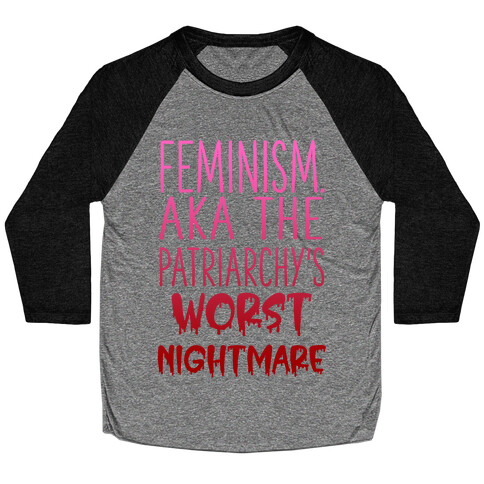 Feminism. AKA the Patriarchy's Worst Nightmare Baseball Tee