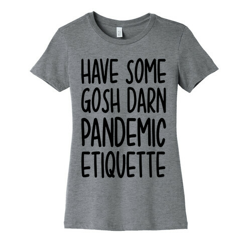 Have Some Gosh Darn Pandemic Etiquette Womens T-Shirt