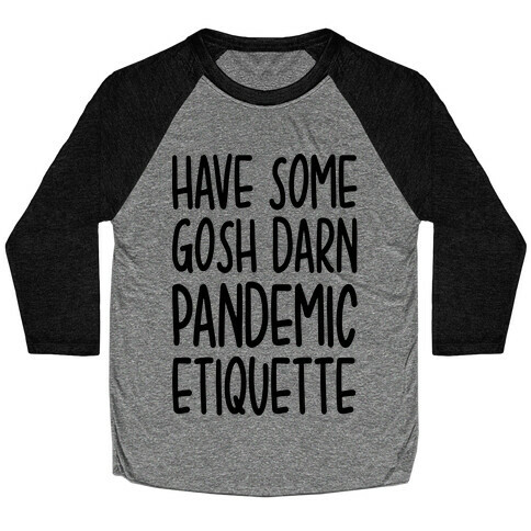 Have Some Gosh Darn Pandemic Etiquette Baseball Tee