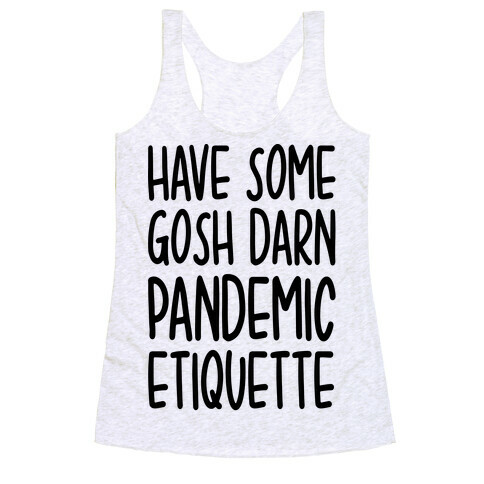 Have Some Gosh Darn Pandemic Etiquette Racerback Tank Top