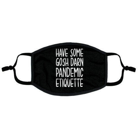 Have Some Gosh Darn Pandemic Etiquette Flat Face Mask