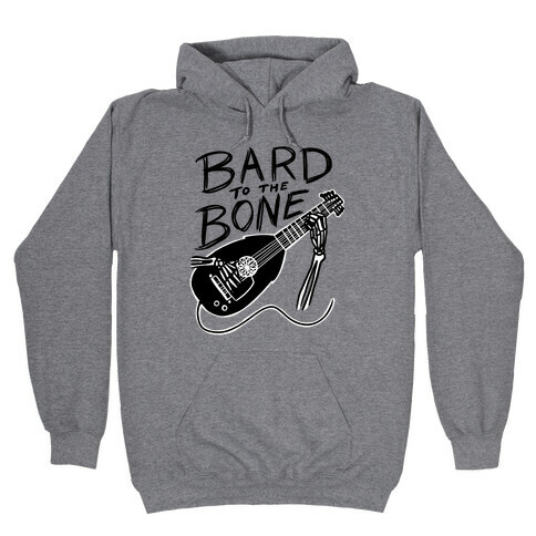Bard to the Bone Hooded Sweatshirt