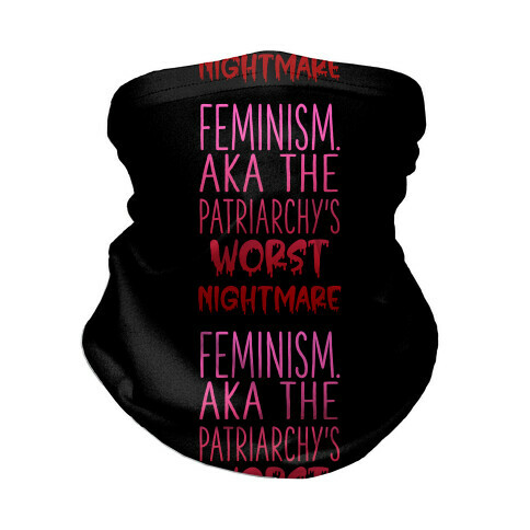 Feminism. AKA the Patriarchy's Worst Nightmare Neck Gaiter