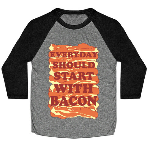 Everyday Should Start With Bacon Baseball Tee