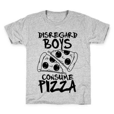 Disregard Boys Consume Pizza Kids T-Shirt