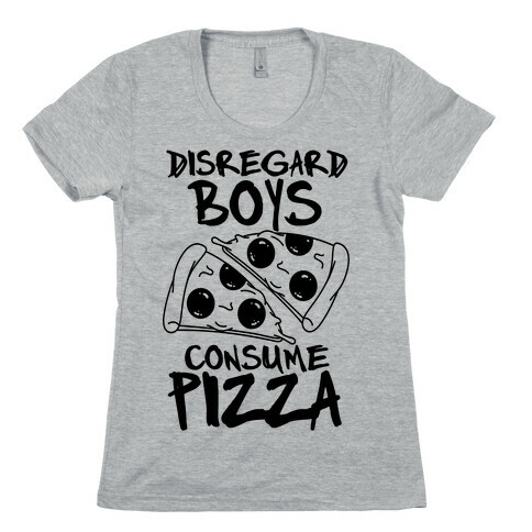 Disregard Boys Consume Pizza Womens T-Shirt