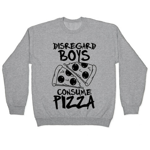 Disregard Boys Consume Pizza Pullover