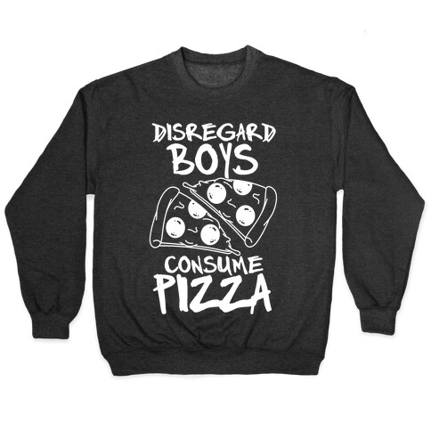 Disregard Boys Consume Pizza Pullover