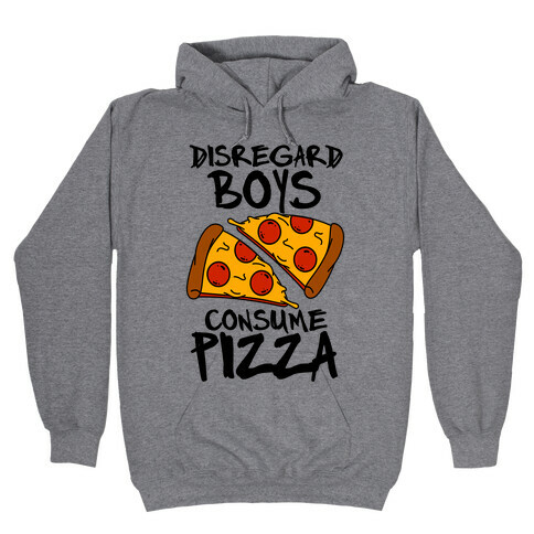 Disregard Boys Consume Pizza Hooded Sweatshirt