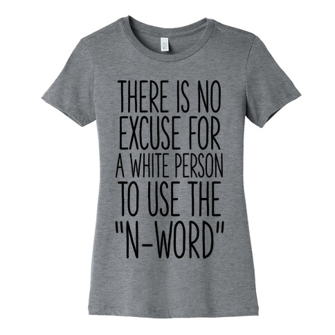 There Is No Excuse For A White Person To Use the "N-Word" Womens T-Shirt