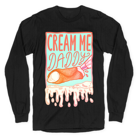 Cream Me Daddy Cannoli Long Sleeve T-Shirt