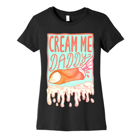 Cream Me Daddy Cannoli Womens T-Shirt