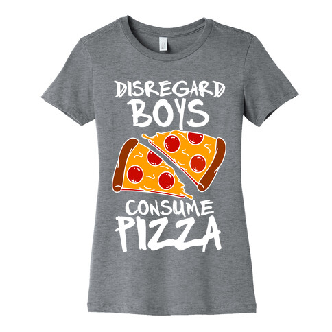 Disregard Boys Consume Pizza Womens T-Shirt
