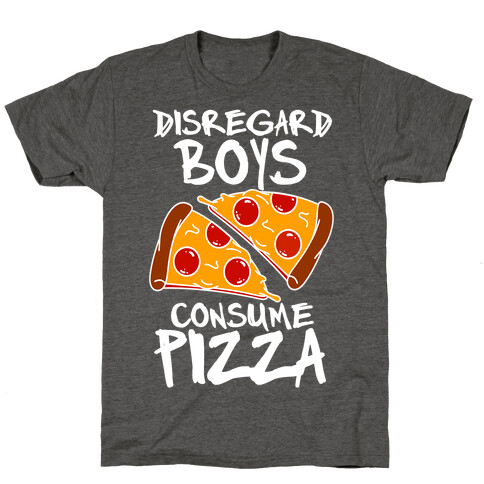 Disregard Boys Consume Pizza T-Shirt