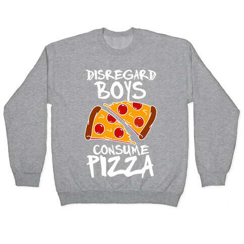 Disregard Boys Consume Pizza Pullover