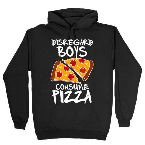Disregard Boys Consume Pizza Hooded Sweatshirt