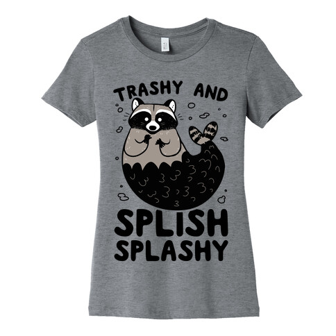 Trashy And Splish Splashy Womens T-Shirt