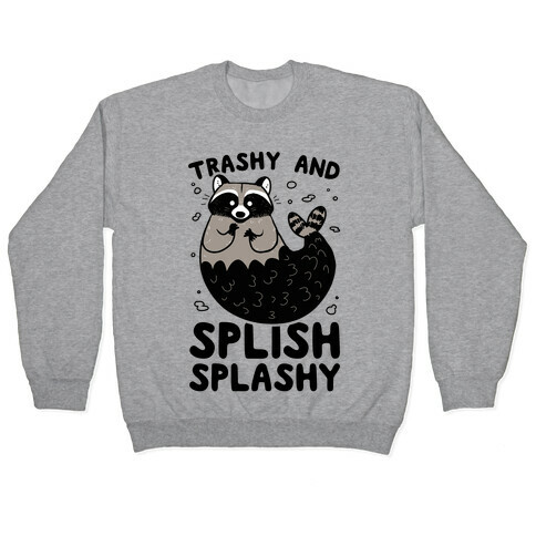 Trashy And Splish Splashy Pullover