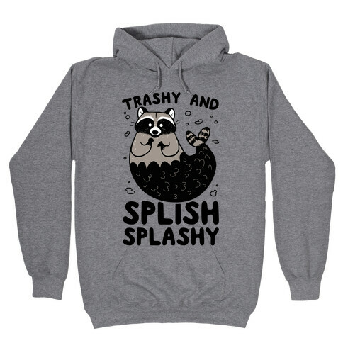 Trashy And Splish Splashy Hooded Sweatshirt