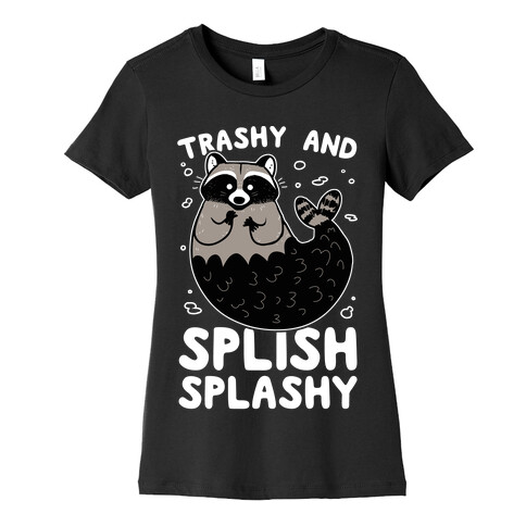 Trashy And Splish Splashy Womens T-Shirt