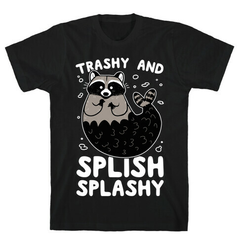 Trashy And Splish Splashy T-Shirt