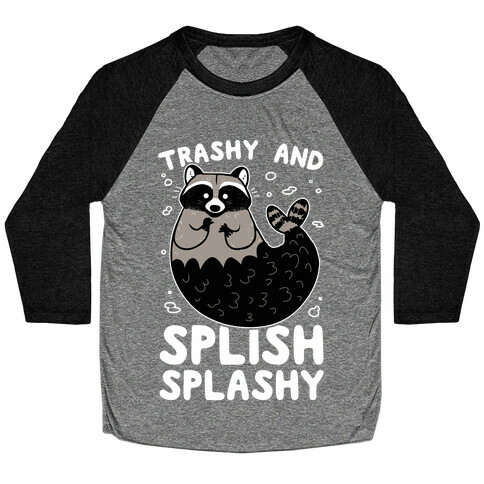 Trashy And Splish Splashy Baseball Tee