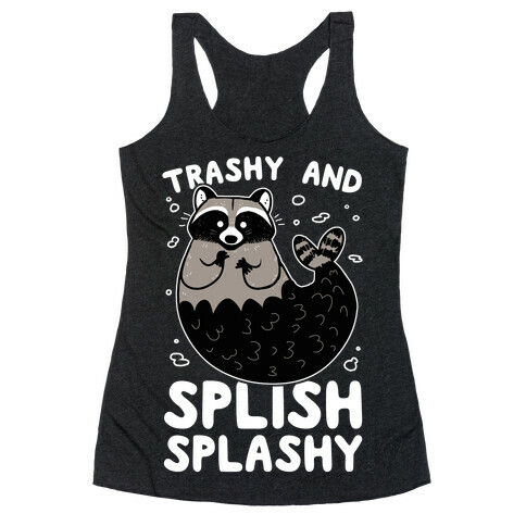 Trashy And Splish Splashy Racerback Tank Top