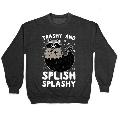 Trashy And Splish Splashy Pullover