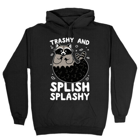 Trashy And Splish Splashy Hooded Sweatshirt