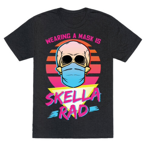 Wearing A Mask Is Skella Rad T-Shirt