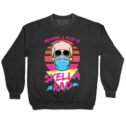Wearing A Mask Is Skella Rad Pullover