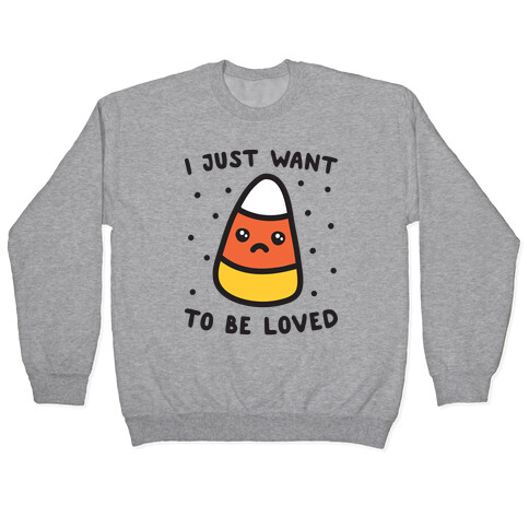 I Just Want To Be Loved Candy Corn Pullover