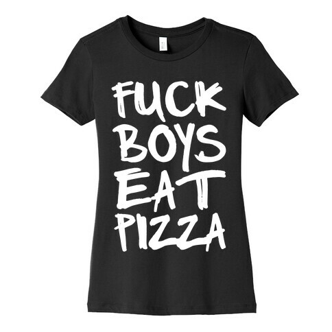 F*** Boys Eat Pizza Womens T-Shirt