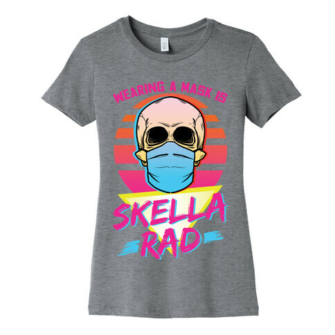 Wearing A Mask Is Skella Rad Womens T-Shirt