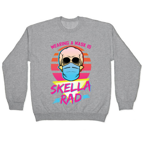 Wearing A Mask Is Skella Rad Pullover
