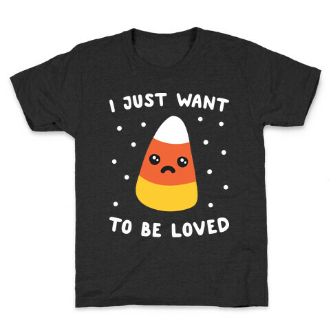 I Just Want To Be Loved Candy Corn Kids T-Shirt