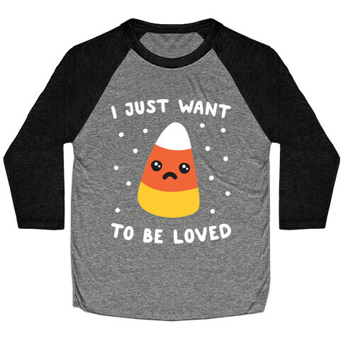 I Just Want To Be Loved Candy Corn Baseball Tee
