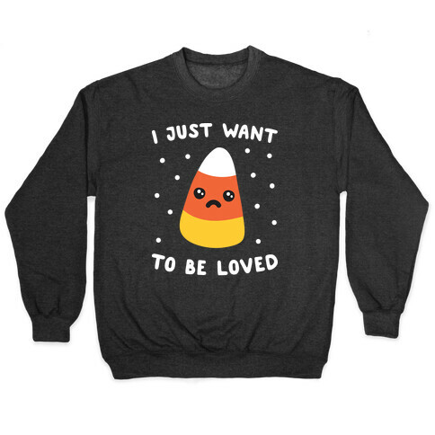 I Just Want To Be Loved Candy Corn Pullover