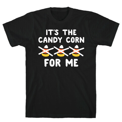 It's The Candy Corn For Me T-Shirt