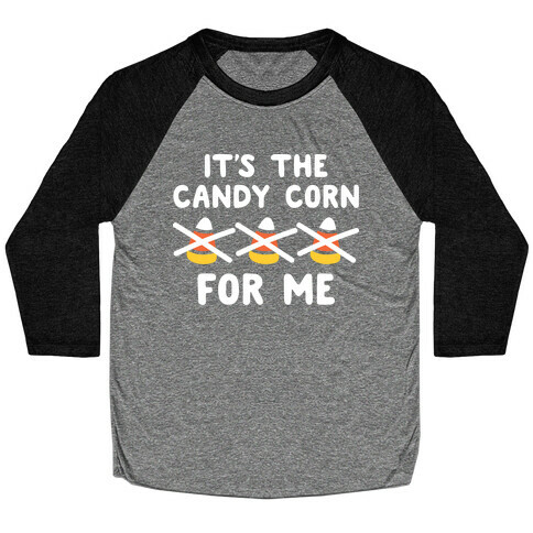 It's The Candy Corn For Me Baseball Tee