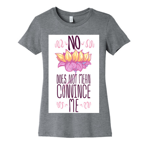 No Does Not Mean Convince Me Womens T-Shirt