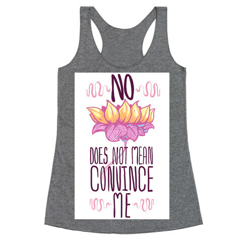 No Does Not Mean Convince Me Racerback Tank Top