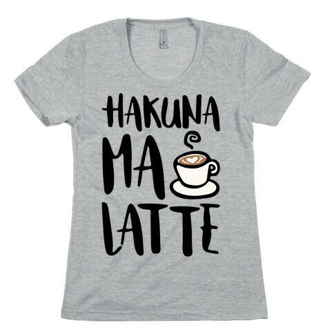 Hakuna Ma Latte Parody Womens T-Shirt