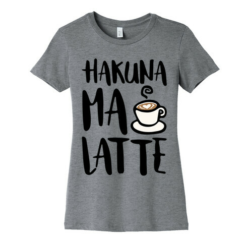 Hakuna Ma Latte Parody Womens T-Shirt