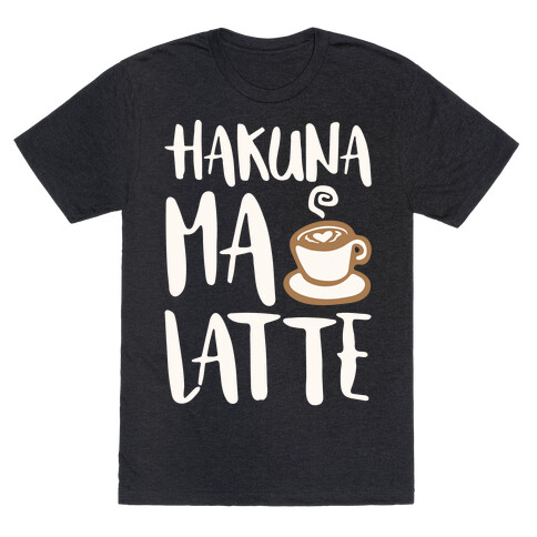 Hakuna Ma Latte Parody White Print T-Shirt