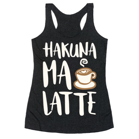 Hakuna Ma Latte Parody White Print Racerback Tank Top