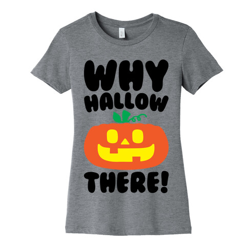 Why Hallow There Womens T-Shirt