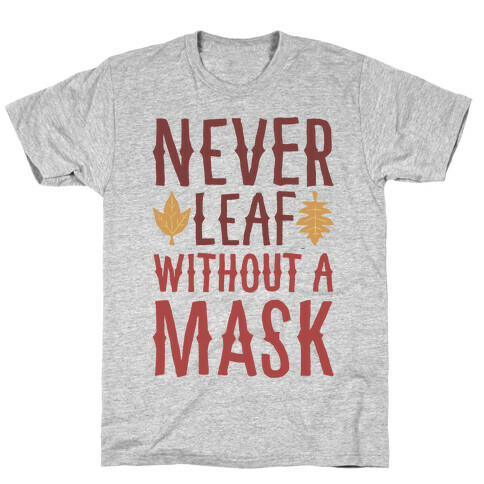 Never Leaf Without A Mask T-Shirt