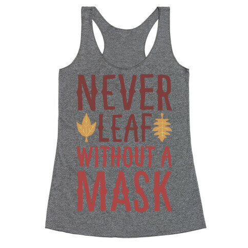 Never Leaf Without A Mask Racerback Tank Top