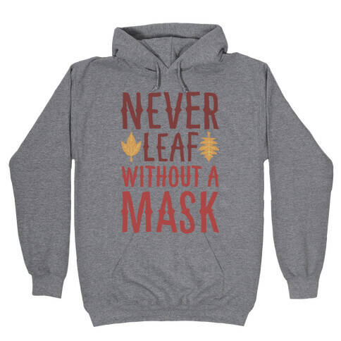 Never Leaf Without A Mask Hooded Sweatshirt